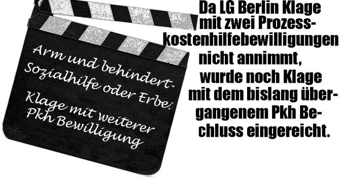 Da LG Berlin Klage auf 2 Pkh Bewilligungen nicht akzeptiert, wurde noch Klage auf Basis des bislang ignorierten Pkh Beschluss erhoben